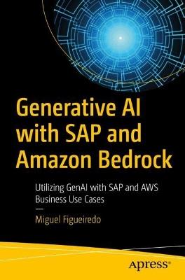 Generative AI with SAP and Amazon Bedrock: Utilizing GenAI with SAP and AWS Business Use Cases - Miguel Figueiredo - cover