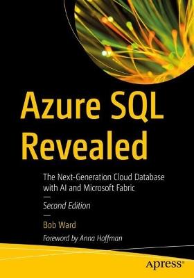 Azure SQL Revealed: The Next-Generation Cloud Database with AI and Microsoft Fabric - Bob Ward - cover