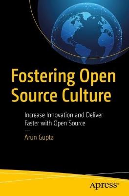 Fostering Open Source Culture: Increase Innovation and Deliver Faster with Open Source - Arun Gupta - cover