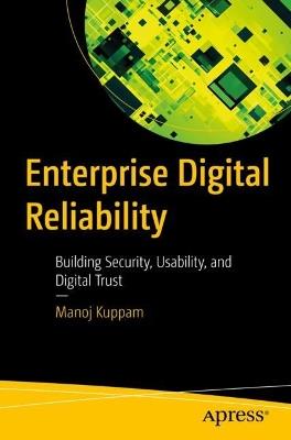 Enterprise Digital Reliability: Building Security, Usability, and Digital Trust - Manoj Kuppam - cover