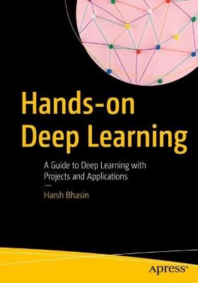 Hands-on Deep Learning: A Guide to Deep Learning with Projects and Applications - Harsh Bhasin - cover