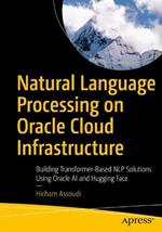 Natural Language Processing on Oracle Cloud Infrastructure: Building Transformer-Based NLP Solutions Using Oracle AI and Hugging Face