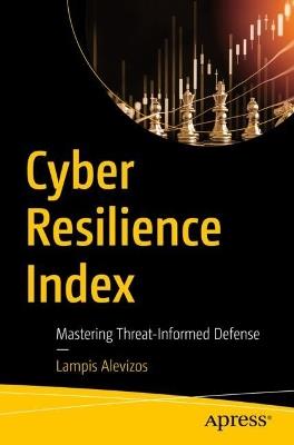 Cyber Resilience Index: Mastering Threat-Informed Defense - Dr. Lampis Alevizos - cover