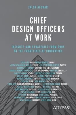 Chief Design Officers at Work: Insights and Strategies from CDOs on the Frontlines of Innovation - Jaleh Afshar - cover