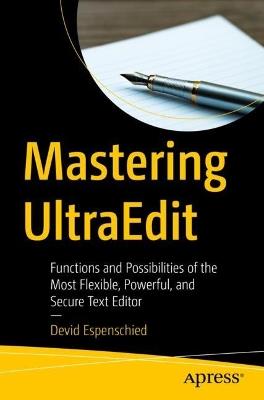 Mastering UltraEdit: Functions and Possibilities of the Most Flexible, Powerful, and Secure Text Editor - Devid Espenschied - cover