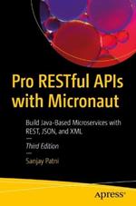 Pro RESTful APIs with Micronaut: Build Java-Based Microservices with REST, JSON, and XML