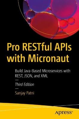 Pro RESTful APIs with Micronaut: Build Java-Based Microservices with REST, JSON, and XML - Sanjay Patni - cover