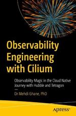 Observability Engineering with Cilium: Observability Magic in the Cloud-Native Journey with Hubble and Tetragon