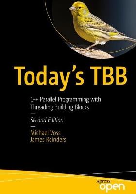 Today's TBB: C++ Parallel Programming with Threading Building Blocks - Michael J. Voss,James R. Reinders - cover