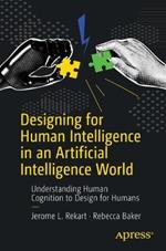 Designing for Human Intelligence in an Artificial Intelligence World: Understanding Human Cognition to Design for Humans