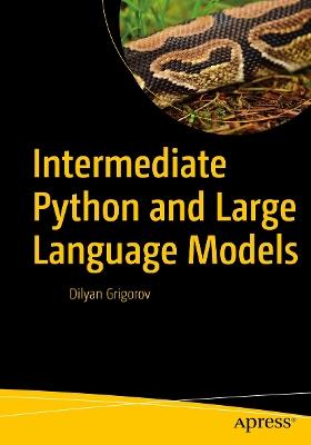 Intermediate Python and Large Language Models - Dilyan Grigorov - cover