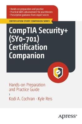 CompTIA Security+ (SY0-701) Certification Companion: Hands-on Preparation and Practice Guide - Kodi A. Cochran,Kyle Reis - cover