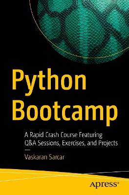 Python Bootcamp: A Rapid Crash Course Featuring Q&A Sessions, Exercises, and Projects - Vaskaran Sarcar - cover