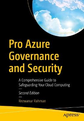 Pro Azure Governance and Security: A Comprehensive Guide to Safeguarding Your Cloud Computing - Rezwanur Rahman - cover