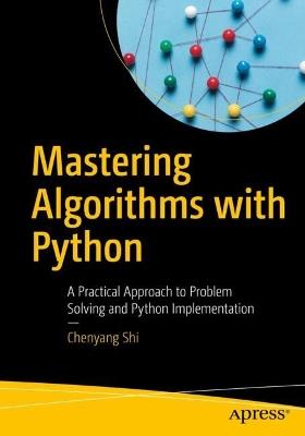 Mastering Algorithms with Python: A Practical Approach to Problem Solving and Python Implementation - Chenyang Shi - cover