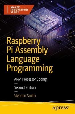 Raspberry Pi Assembly Language Programming: ARM Processor Coding - Stephen Smith - cover