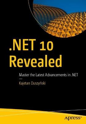 .NET 10 Revealed: Master the Latest Advancements in .NET - Kajetan Duszyński - cover