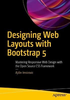 Designing Web Layouts with Bootstrap 5: Mastering Responsive Web Design with the Open Source CSS Framework - Ajdin Imsirovic - cover