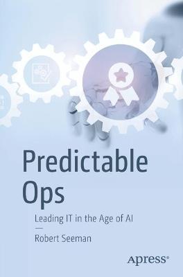 Predictable Ops: Leading IT in the Age of AI - Robert Seeman - cover