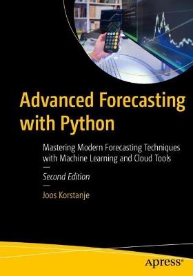 Advanced Forecasting with Python: Mastering Modern Forecasting Techniques with Machine Learning and Cloud Tools - Joos Korstanje - cover