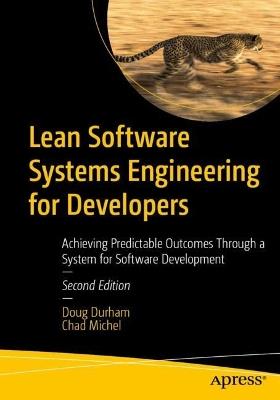 Lean Software Systems Engineering for Developers: Achieving Predictable Outcomes Through a System for Software Development - Doug Durham,Chad Michel - cover