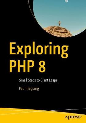 Exploring PHP 8: Small Steps to Giant Leaps - Paul Tregoing - cover