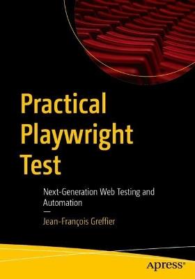 Practical Playwright Test: Next-Generation Web Testing and Automation - Jean-François Greffier - cover