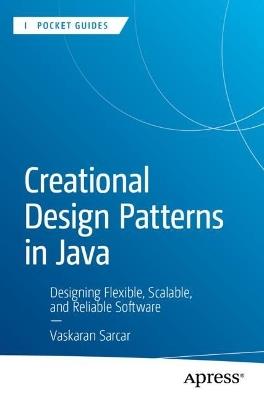 Creational Design Patterns in Java: Designing Flexible, Scalable, and Reliable Software - Vaskaran Sarcar - cover