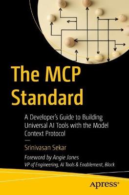 The MCP Standard: A Developer's Guide to Building Universal AI Tools with the Model Context Protocol - Srinivasan Sekar - cover
