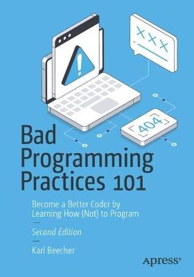 Bad Programming Practices 101: Become a Better Coder by Learning How (Not) to Program - Karl Beecher - cover