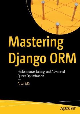 Mastering Django ORM: Performance Tuning and Advanced Query Optimization - Afsal MS - cover