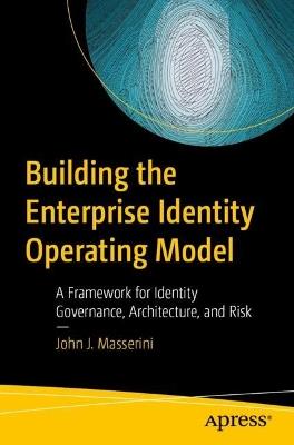 Building the Enterprise Identity Operating Model: A Framework for Identity Governance, Architecture, and Risk - John Masserini - cover