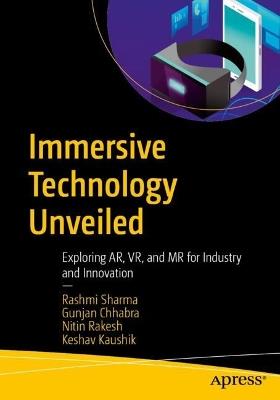 Immersive Technology Unveiled: Exploring AR, VR, and MR for Industry and Innovation - Rashmi Sharma,Gunjan Chhabra,Nitin Rakesh - cover