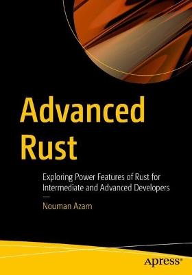 Advanced Rust: Exploring Power Features of Rust for Intermediate and Advanced Developers - Nouman Azam - cover
