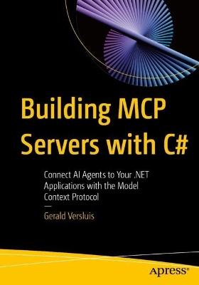 Building MCP Servers with C#: Connect AI Agents to Your .NET Applications with the Model Context Protocol - Gerald Versluis - cover