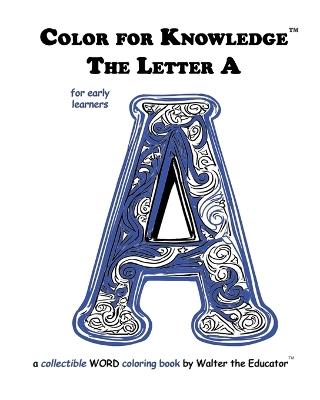 Color for Knowledge: The Letter A - Walter the Educator - cover