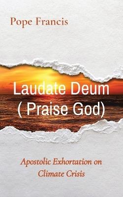 Laudate Deum ( Praise God): Apostolic Exhortation on Climate Crisis - Pope Francis - cover