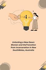 Unlocking a New Dawn: Women and the Transition from Incarceration