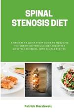 Spinal Stenosis Diet: A Beginner's Quick Start Guide to Managing the Condition Through Diet and Other Lifestyle Remedies, With Sample Recipes