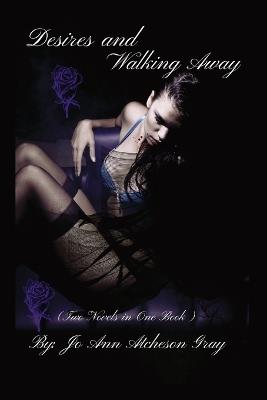 Desires and Walking Away: (Two Novels in One Book) - Jo Ann Atcheson Gray - cover
