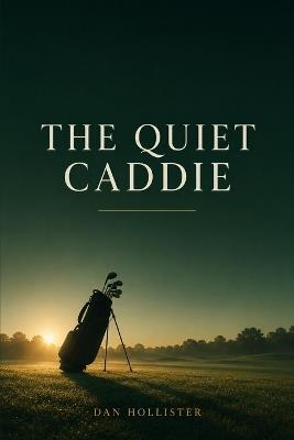 The Quiet Caddie - Dan Hollister - cover
