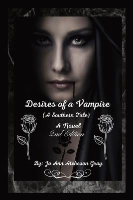 Desires of a Vampire (2nd Edition): (A Southern Tale) A Novel - Jo Ann Atcheson Gray - cover