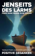 Jenseits des Lärms: Strategien und Techniken, um das Überdenken zu überwinden, das Bewusstsein zu erhöhen und die Gegenwart wieder zu umarmen