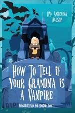 How to Tell if Your Grandma is a Vampire: The Amusement Park for Monsters Book 1