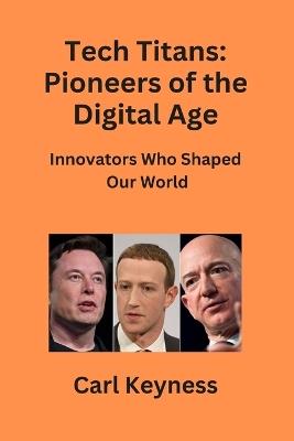 Tech Titans: Innovators Who Shaped Our World - Carl Keyness - cover