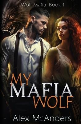 My Mafia Wolf: Wolf Shifter Mafia Romance - Alex (Shifter) McAnders - cover