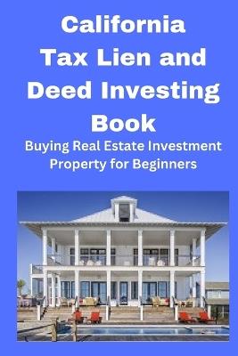 California Tax Lien and Deed Investing Book: Buying Real Estate Investment Property for Beginners - Brian Mahoney - cover