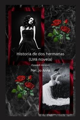 Historia de dos hermanas (Una novela) - Jo Anna,Jo Ann Gray - cover