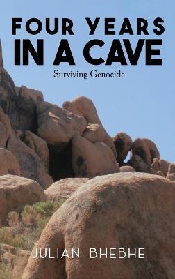Four Years in a Cave: Surviving Genocide - Julian Bhebhe - cover