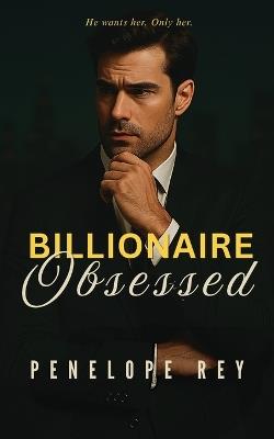 Billionaire Obsessed - Penelope Rey - cover